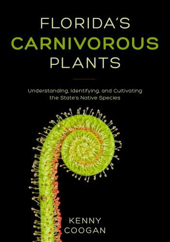 Florida’s Carnivorous Plants by Kenneth Coogan (2022, Trade Paperback) K7