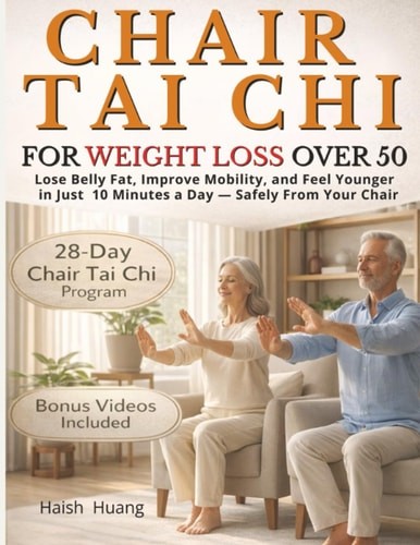 Chair Tai Chi for Weight Loss After 50: Lose Belly Fat, Improve Mobility, and Fe