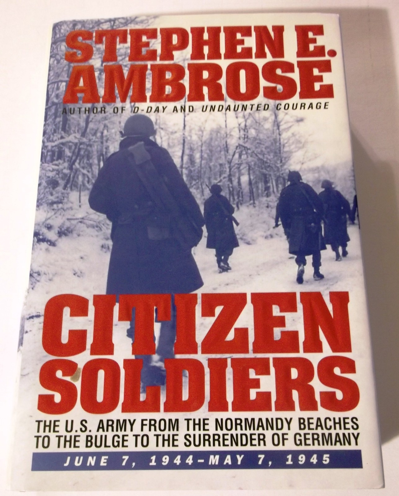 CITIZEN SOLDIERS : The U.S. Army from the Normandy Beaches to the Bulge to t…