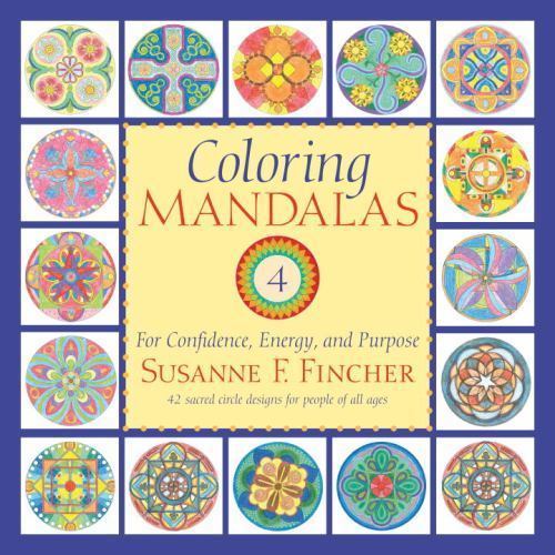 Coloring Mandalas 4: For Confidence, Energy, and Purpose (An Adult Coloring Boo