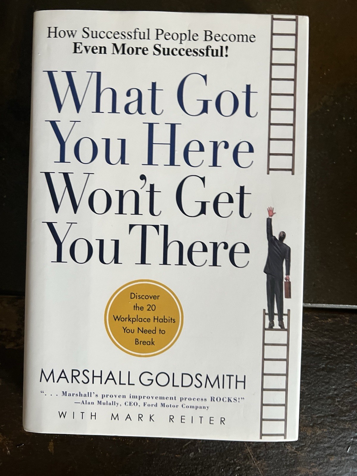 What Got You Here Won’t Get You There by Marshall Goldsmith & Mark Reiter (Hard…