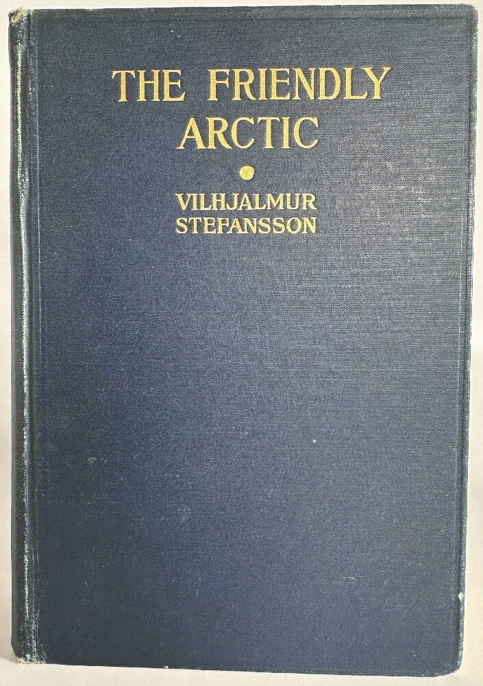 The Friendly Arctic, The Story of Five Years in Polar Regions by Vilhjalmur St..