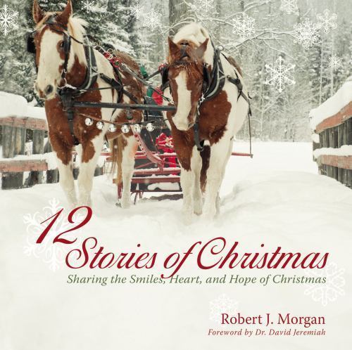 12 Stories of Christmas – 9780718011963, Robert J Morgan, hardcover