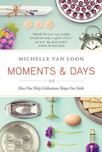 Moments & Days: How Our Holy Celebrations Shape Our Faith – Paperback – GOOD