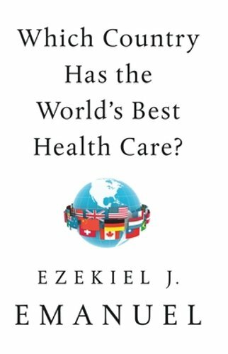 Which Country Has the World’s Best Health Care? by Ezekiel J Emanuel: New