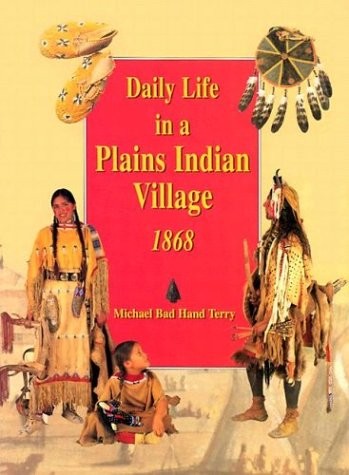DAILY LIFE IN A PLAINS INDIAN VILLAGE 1868 By Michael Terry **BRAND NEW**