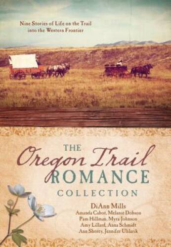 Oregon Trail Romance Collection: 9 Stories of Life on the Trail into the – GOOD