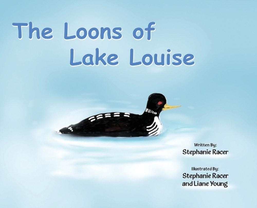 The Loons of Lake Louise by Stephanie Racer Hardcover Book