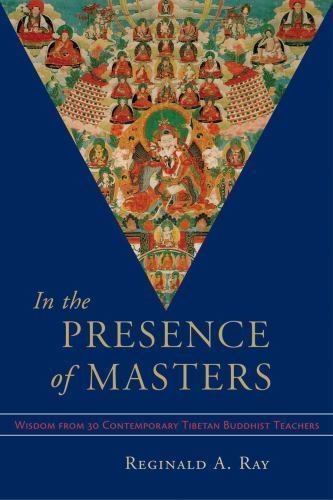 In the Presence of Masters: Wisdom from 30 Contemporary Tibetan Buddhist Teache