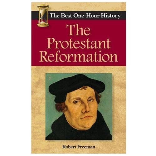 The Protestant Reformation: The Best One-Hour History by Freeman, Robert