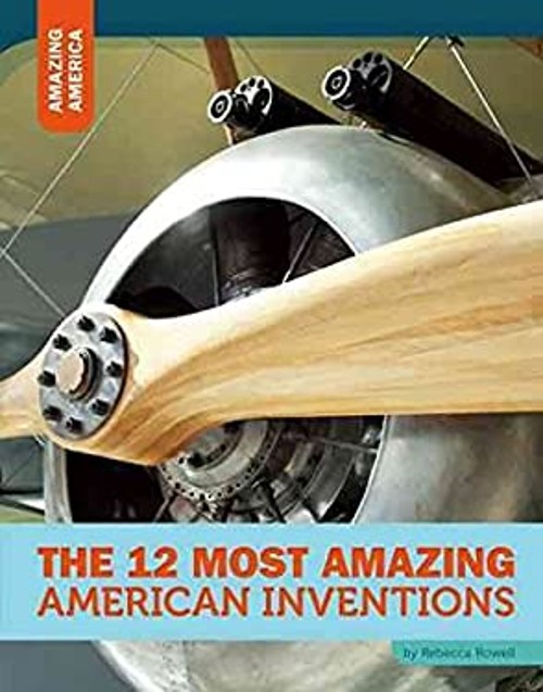 The 12 Most Amazing American Inventions Hardcover Rebecca Rowell