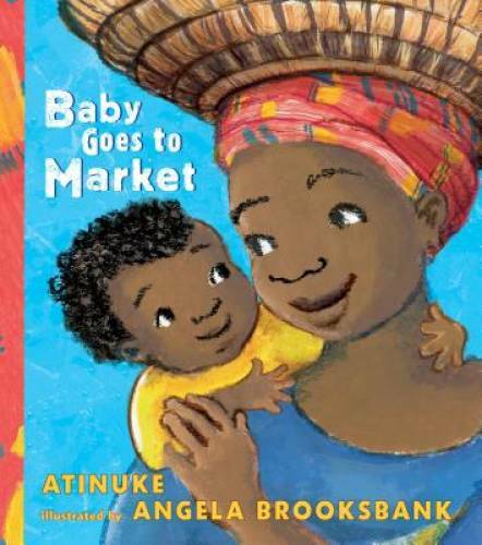 Baby Goes to Market – Board book By Atinuke – GOOD