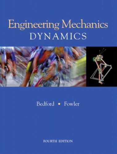 Engineering Mechanics Dynamics by Anthony M. Bedford; Wallace Fowler