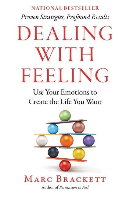 Dealing With Feeling: Use Your Emotions To Create The Life Y…