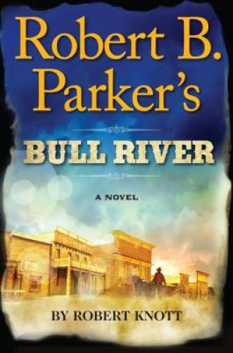 Robert B. Parker’s Bull River (A Cole and Hitch Novel) – Hardcover – GOOD