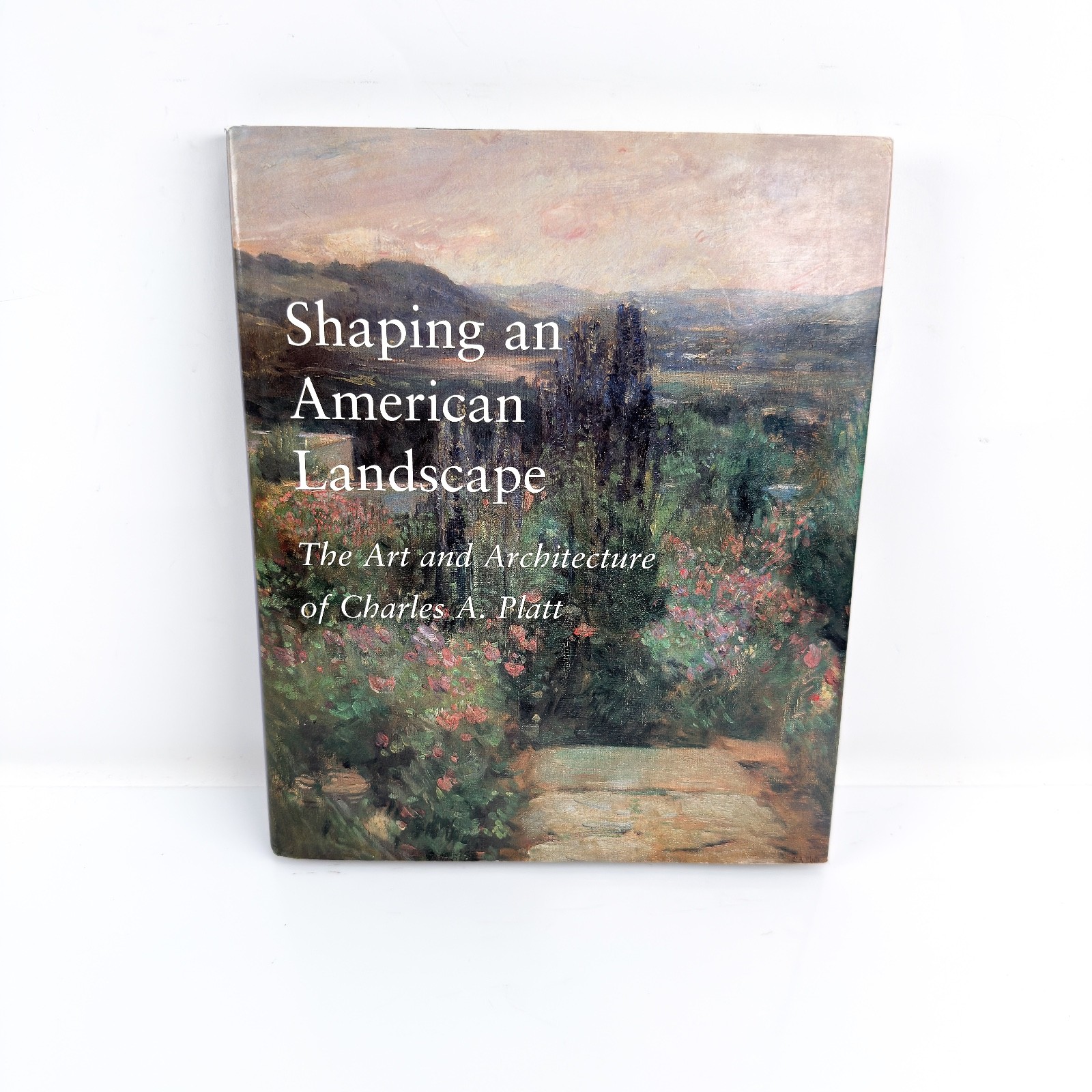 Shaping an American Landscape : The Art and Architecture of Charles A Platt
