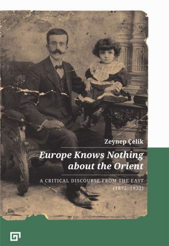 Europe Knows Nothing about the Orient: A Critical Discourse (1872-1932) (Histor