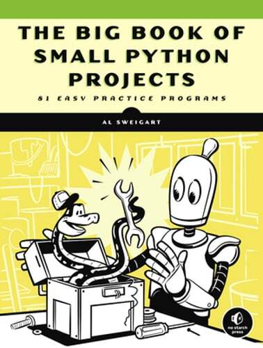 The Big Book of Small Python Projects: 81 Easy Practice Programs by Al Sweigart
