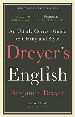 Dreyer’s English: An Utterly Correct Guide to Clarity and… by Dreyer, Benjamin