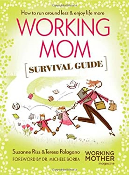 The Working Mother’s Survival Guide : How to Run Around Less and