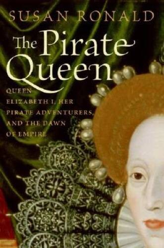 The Pirate Queen: Queen Elizabeth I, Her Pirate Adventurers, and the Dawn – GOOD