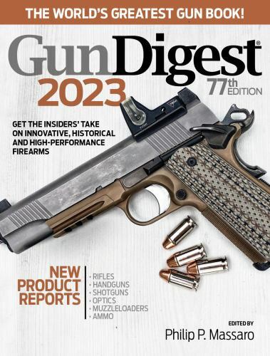 Gun Digest 2023, 77th Edition: The World’s Greatest Gun Book!