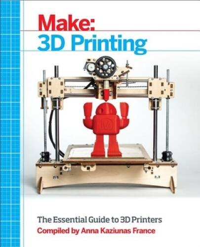 Make: 3D Printing: The Essential Guide to 3D Printers – Paperback – GOOD