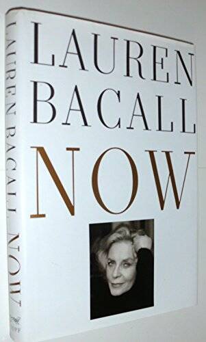 Now – Hardcover By Bacall, Lauren – VERY GOOD