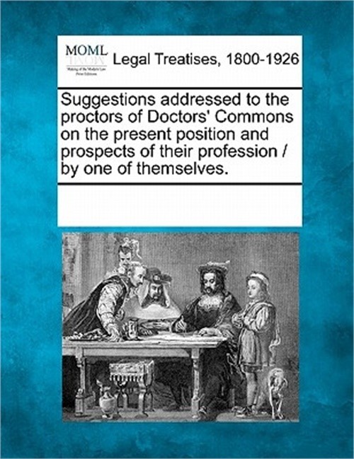 Suggestions Addressed to the Proctors of Doctors’ Commons on the Present Positio