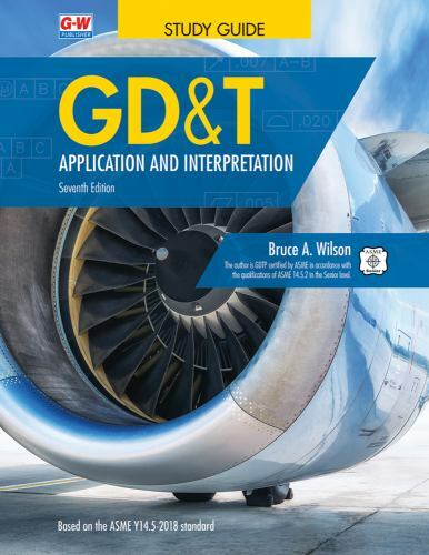 GD&T: Application and Interpretation by Bruce A. Wilson