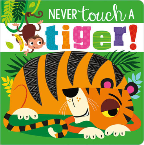 Never Touch a Tiger! – Board book By Make Believe Ideas Ltd. – GOOD