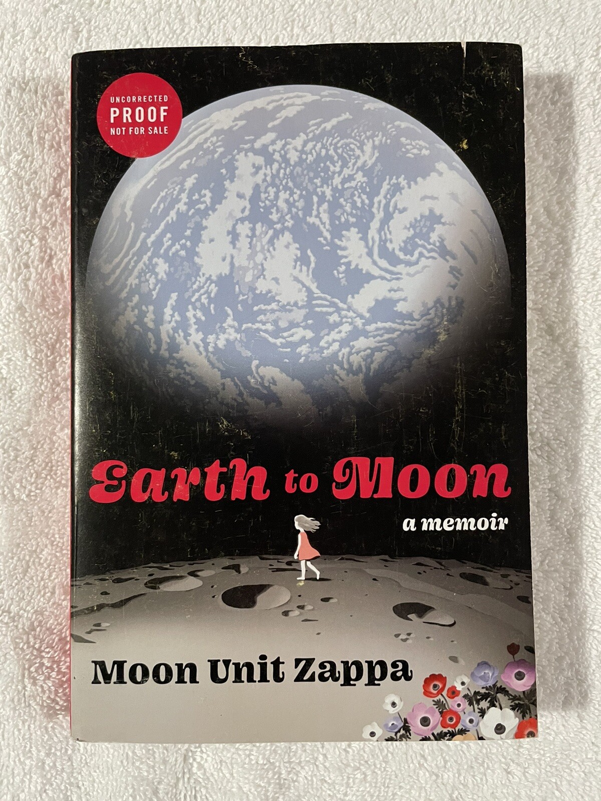 Earth to Moon: A Memoir by Moon Unit Zappa (softcover) Uncorrected Proof