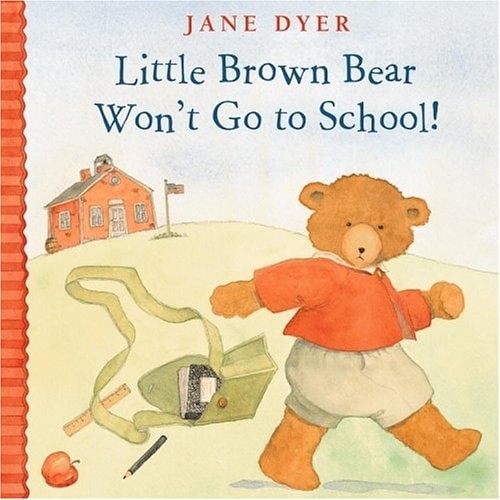Little Brown Bear Won’t Go to School (Little Brown Bear, 2) by Dyer, Jane, Good