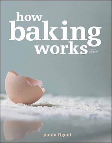 How Baking Works: Exploring the Fundamentals of Baking Science, 3rd e – GOOD