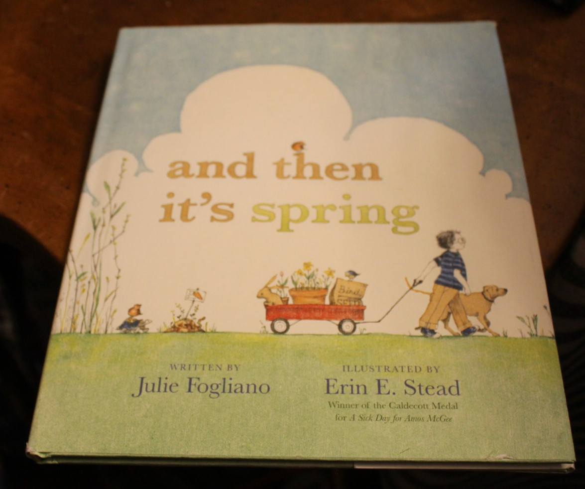 and then it’s Spring ~ Julie Fogliano ~ 2012 Roaring Brook Press HCDJ