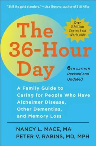 The 36-Hour Day, sixth edition: The 36-Hour Day: A Family Guide to Caring – GOOD