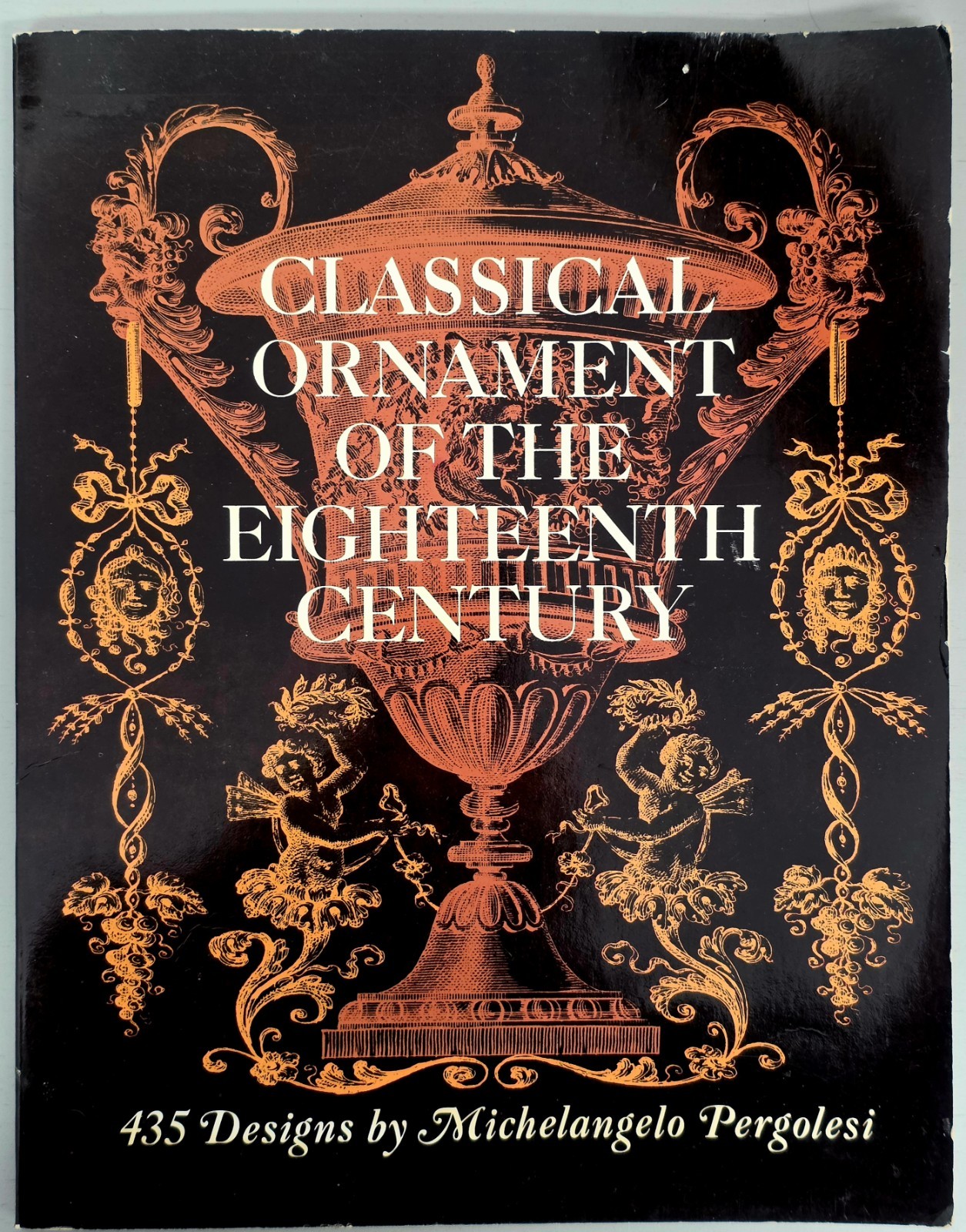 CLASSICAL ORNAMENT OF THE EIGHTEENTH CENTURY, 435 Designs Michelangelo Pergolesi