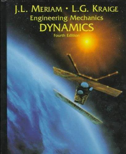 Dynamics: Engineering Mechanics by J. L. Meriam; L. G. Kraige