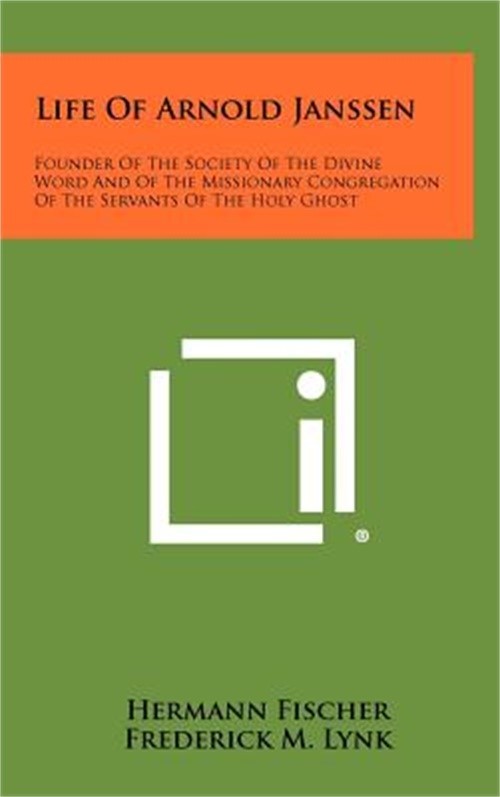 Life of Arnold Janssen: Founder of the Society of the Divine Word and of the Mis