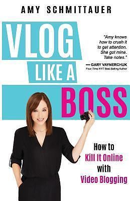 Vlog Like a Boss: How to Kill It Online with- Schmittauer, 1946114162, paperback