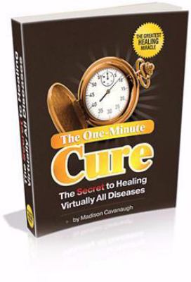 The One-Minute Cure: The Secret to Healing Virtually All Diseases, Madison Cavan