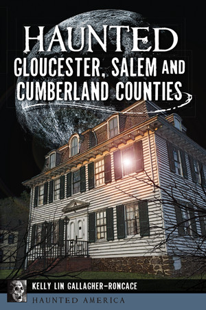 Haunted Gloucester, Salem and Cumberland Counties, New Jersey, Haunted America,