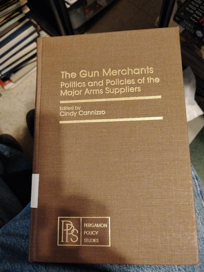 The Gun Merchants Politics & Policies of Major Arms Suppliers History 1982