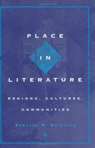Place in Literature: Regions, Cultures, Communities – Dainotto, Roberto M.