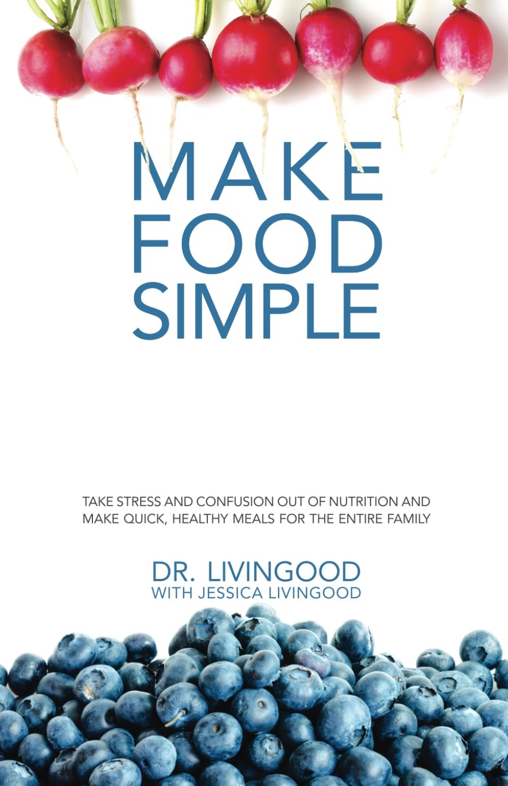Make Food Simple: Take the Stress and Confusion Out of Nutrition And Make Qu…