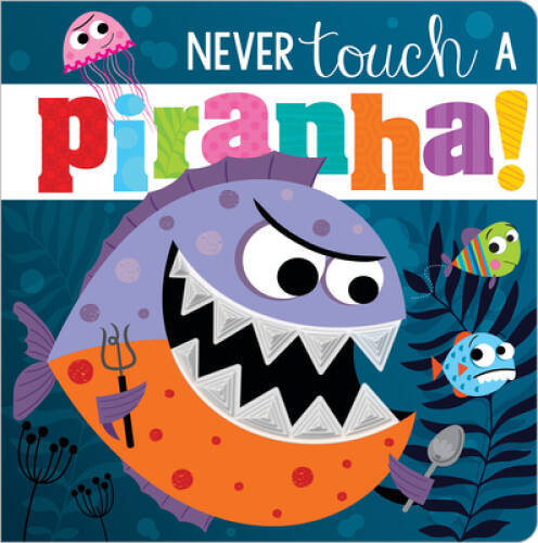 Never Touch a Piranha – Board book By Make Believe Ideas Ltd – VERY GOOD