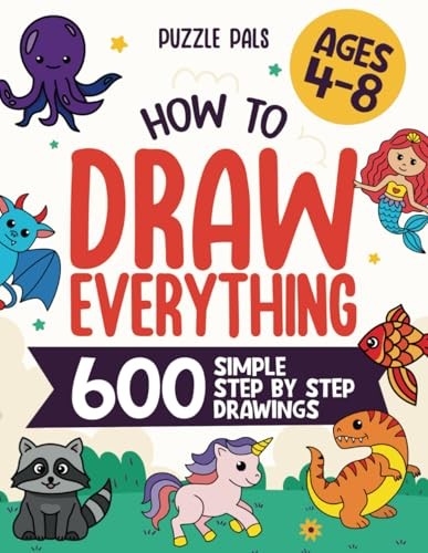How To Draw Everything: 600 Simple Step By Step Drawings For Kids Ages 4 to …