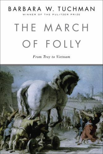 The March of Folly: From Troy to Vietnam by Tuchman, Barbara W.