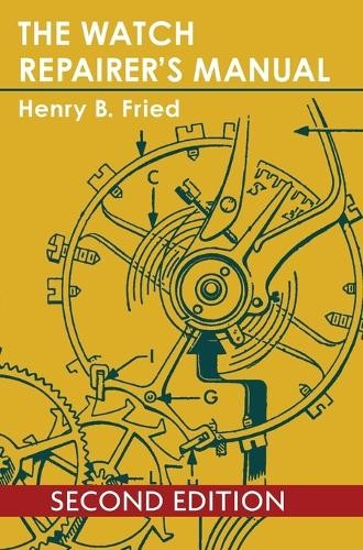 Henry B Fried The Watch Repairer’s Manual (Hardback) (UK IMPORT)