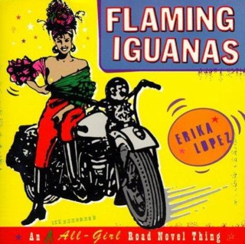 Flaming Iguanas : An Illustrated All-Girl Road Novel Thing Erika